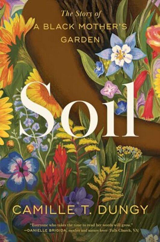 

Soil The Story Of A Black Mothers Garden by Dungy, Camille T..Paperback