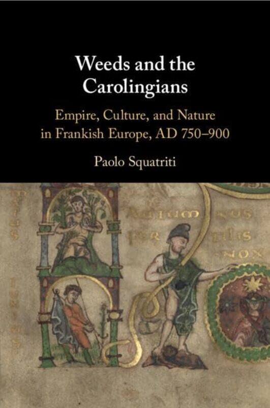 

Weeds and the Carolingians by Paolo University of Michigan, Ann Arbor Squatriti-Paperback