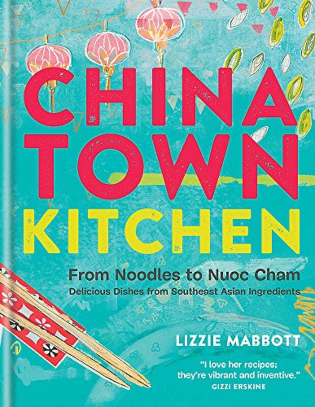 Chinatown Kitchen: From Noodles to Nuoc Cham - Delicious Dishes from Southeast Asian Ingredients, Hardcover Book, By: Lizzie Mabbott
