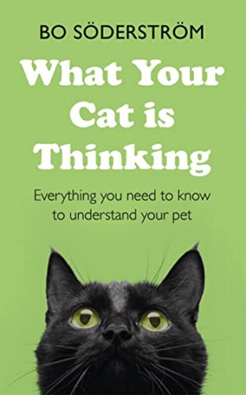 

What Your Cat Is Thinking Everything You Need To Know To Understand Your Pet By Soederstroem, Bo -Paperback