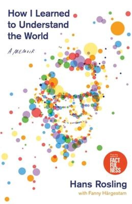 How I Learned to Understand the World: A Memoir.Hardcover,By :Rosling, Hans - Hargestam, Co-Author Fanny
