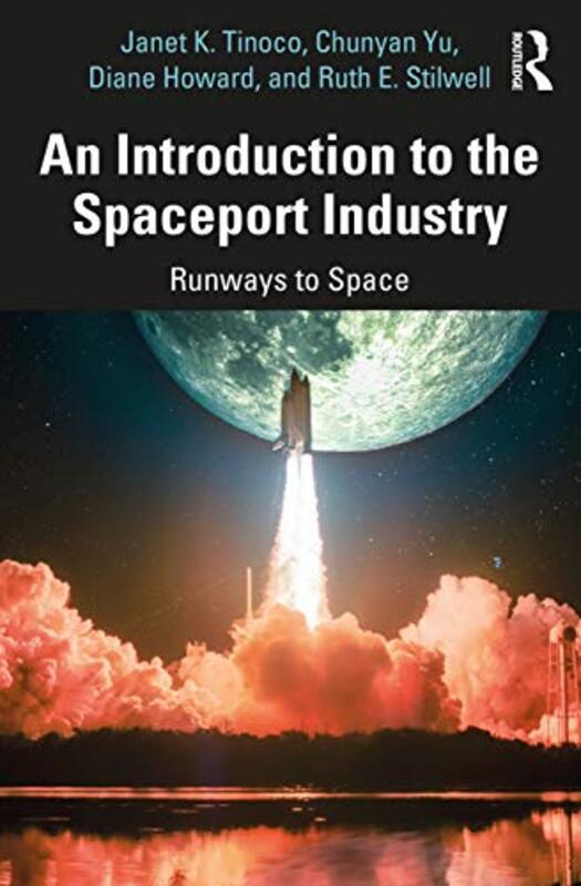 

An Introduction To The Spaceport Industry by Janet K TinocoChunyan YuDiane HowardRuth E Stilwell-Paperback