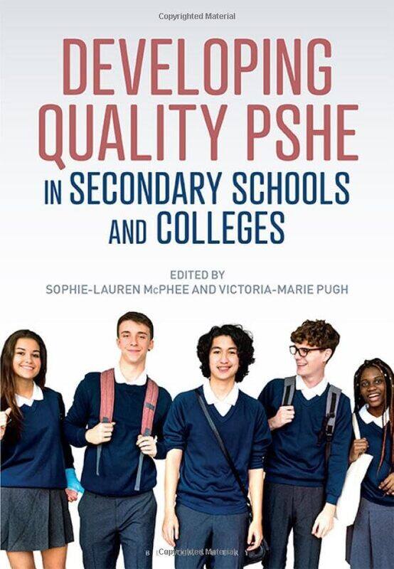 

Developing Quality PSHE in Secondary Schools and Colleges by Sophie-Lauren (Queen Mary’s Grammar School, UK) McPheeVictoria-Marie (University of Worce