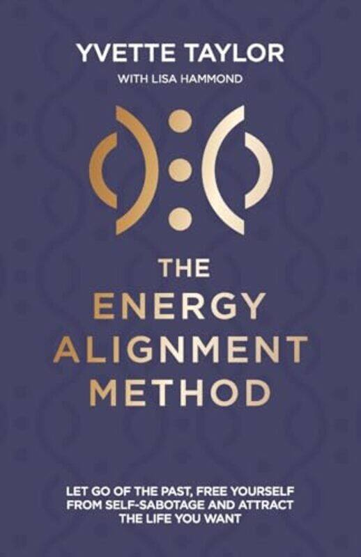 

Energy Alignment Method Let Go Of The Past Free Yourself From Sabotage And Attract The Life You Wa By Taylor, Yvette - Hammond, Lisa -Paperback