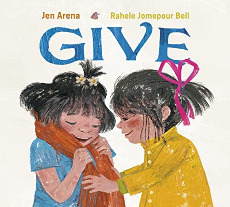Give , Hardcover by Arena, Jen - Bell, Rahele Jomepour