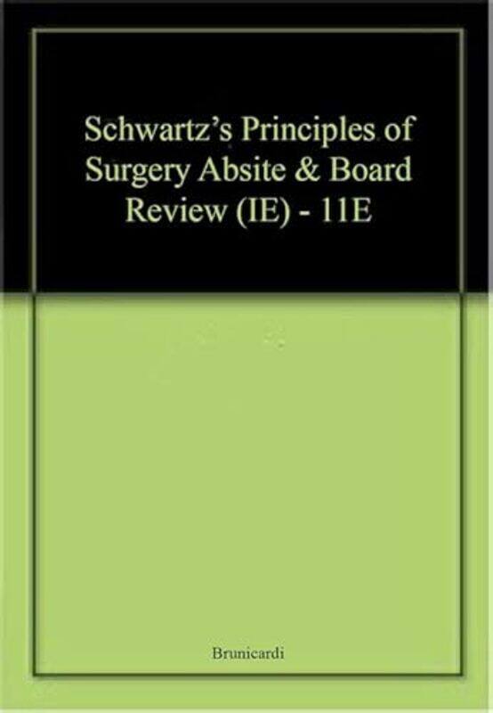 

Ie Schwartzs Principles Of Surgery Absite And Board Review 11Th Edition By Brunicardi - Paperback