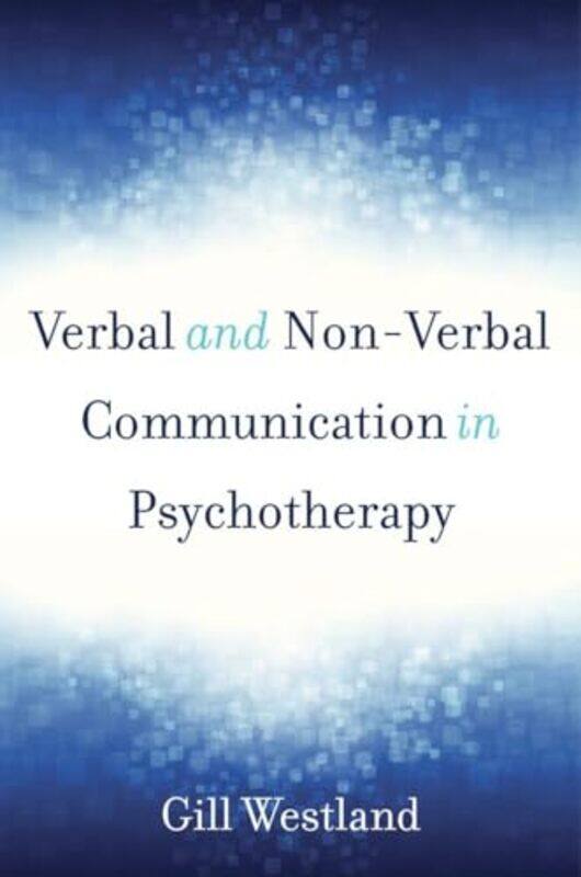 

Verbal and NonVerbal Communication in Psychotherapy by Gill Westland-Hardcover