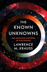 The Known Unknowns The Unsolved Mysteries of the Cosmos by Krauss, Lawrence M. Hardcover