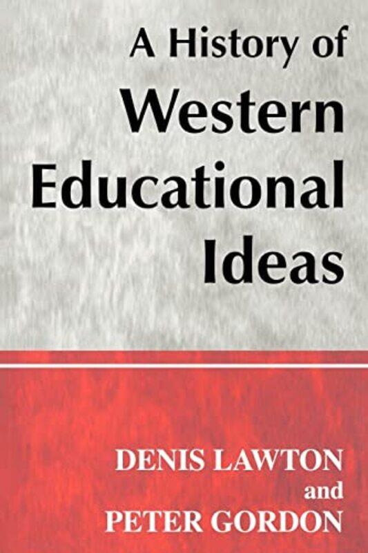 

A History of Western Educational Ideas by Professor Peter University of London, UK GordonProfessor Denis Lawton-Paperback