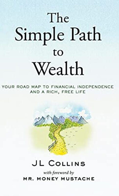 

The Simple Path to Wealth: Your road map to financial independence and a rich, free life,Paperback,By:Collins, Jl - Mustache, MR Money