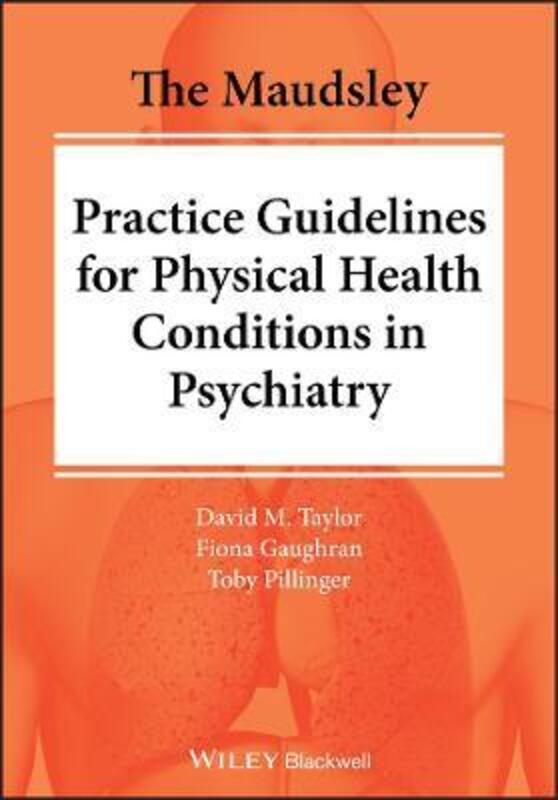 The Maudsley Practice Guidelines for Physical Health Conditions in Psychiatry,Paperback,ByTaylor, David M. - Gaughran, Fiona - Pillinger, Toby