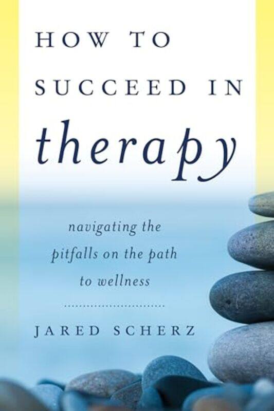 

How to Succeed in Therapy by Jared, clinical psychologist; author of “Catastrophic School Violence: A New Appro Scherz-Hardcover