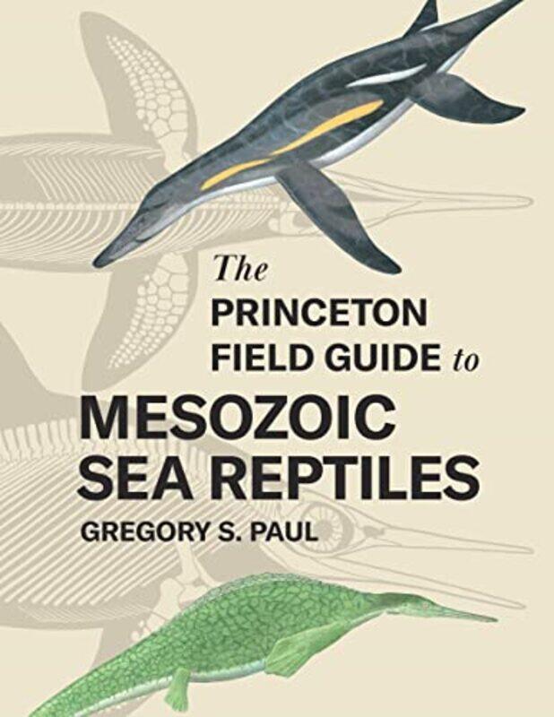 

The Princeton Field Guide to Mesozoic Sea Reptiles by Andy Ricker-Hardcover