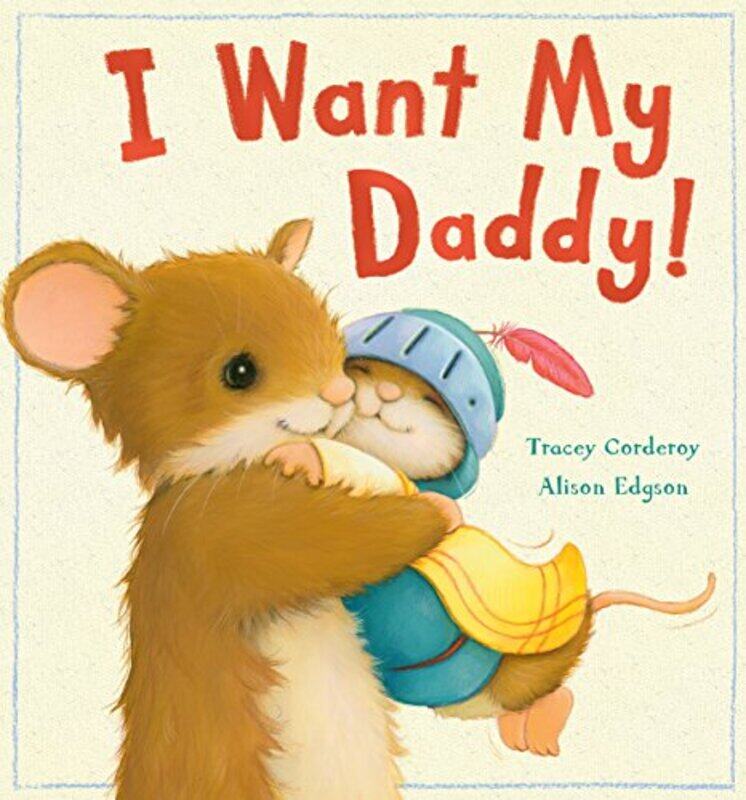 

I Want My Daddy!, Paperback Book, By: Tracey Corderoy