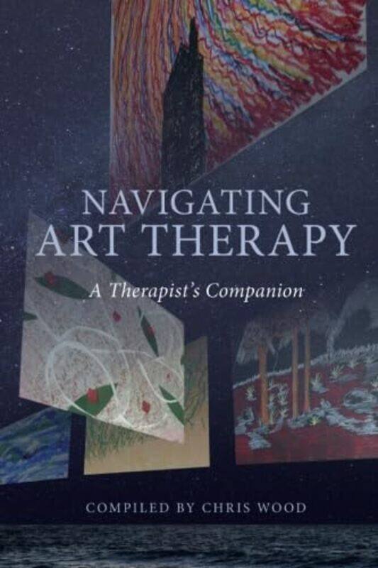 

Navigating Art Therapy by Chris Art Therapy Northern Programme, UK Wood-Paperback