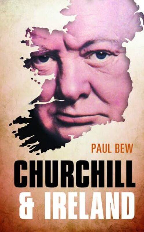 

Churchill and Ireland by Paul Professor of Irish Politics, Queens University Belfast Bew-Hardcover