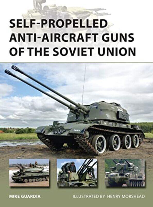 

SelfPropelled AntiAircraft Guns of the Soviet Union by Mike GuardiaMr Henry Morshead-Paperback