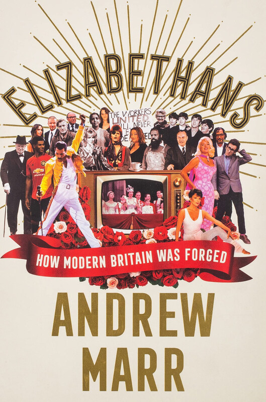 

Elizabethans: How Modern Britain Was Forged, Paperback Book, By: Andrew Marr