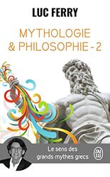 MYTHOLOGIE & PHILOSOPHIE - T02 - LE SENS DES GRANDS MYTHES GRECS,Paperback,By:Luc Ferry