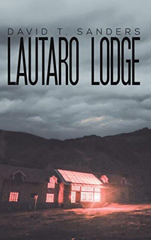

Lautaro Lodge by David T Sanders-Hardcover