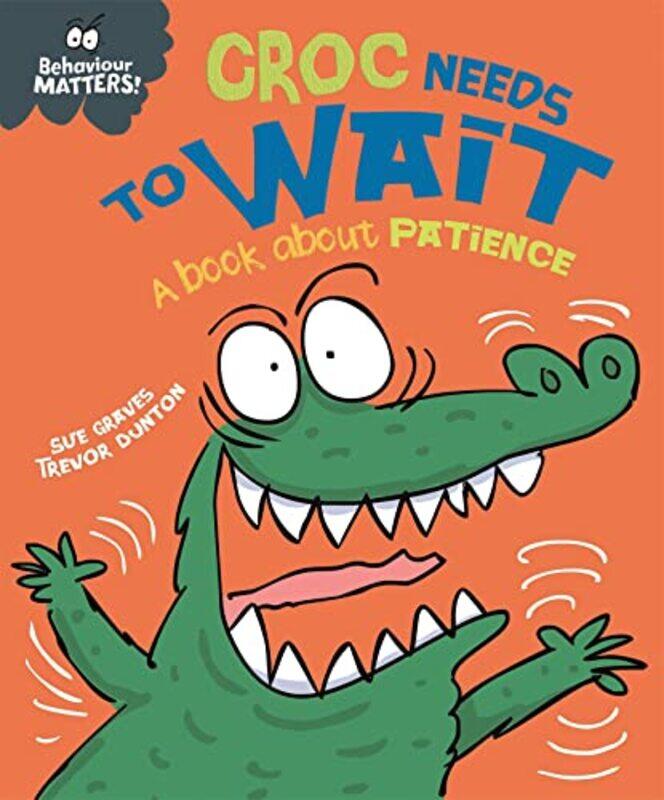 

Behaviour Matters Croc Needs to Wait A book about patience by Sue GravesTrevor Dunton-Paperback