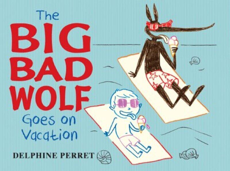 

Big Bad Wolf Goes on Vacation, The, Hardcover Book, By: Delphine Perret