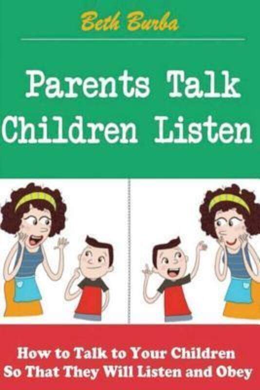 

Parents Talk, Children Listen: How to Talk to Your Children So That They Will Listen and Obey.paperback,By :Burba, Beth