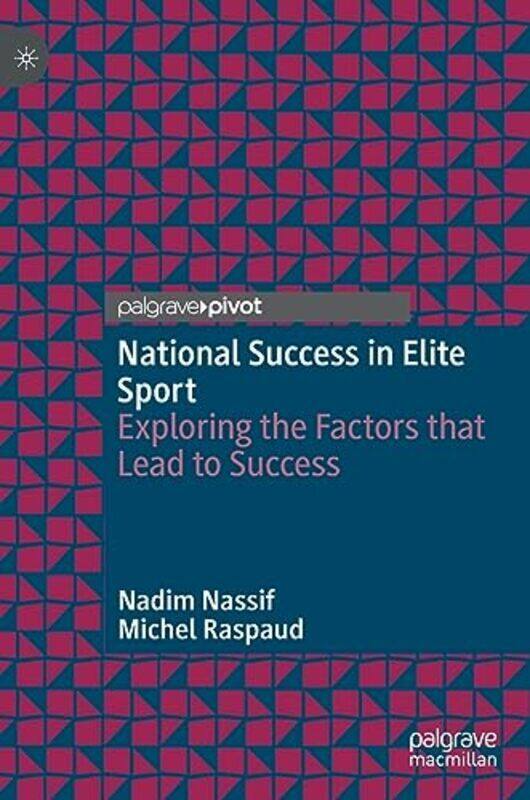 

National Success In Elite Sport: Exploring The Factors That Lead To Success By Nassif, Nadim - Raspaud, Michel Hardcover