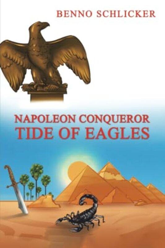

Napoleon Conqueror Tide of Eagles by Benno Schlicker-Paperback