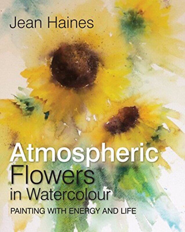 

Atmospheric Flowers In Watercolour by Jean Haines Hardcover