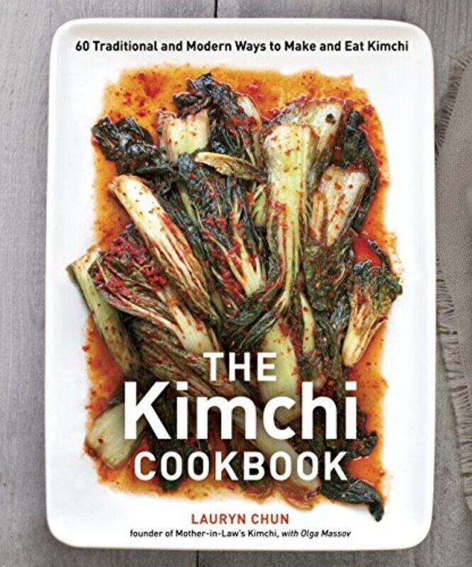 

The Kimchi Cookbook 60 Traditional And Modern Ways To Make And Eat Kimchi By Chun, Lauryn - Massov, Olga Hardcover