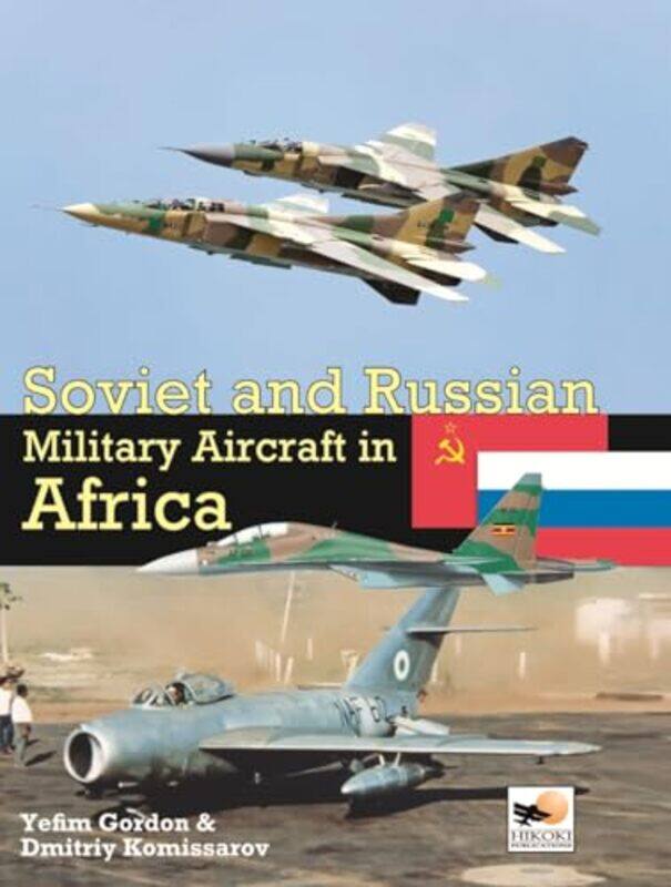 

Soviet And Russian Military Aircraft In Africa by Dmitriy KomissarovYefim Author Gordon-Hardcover