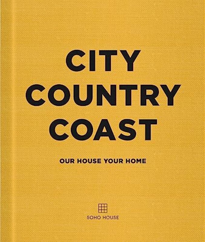 City Country Coast Our House Your Home By Soho House UK Limited Hardcover