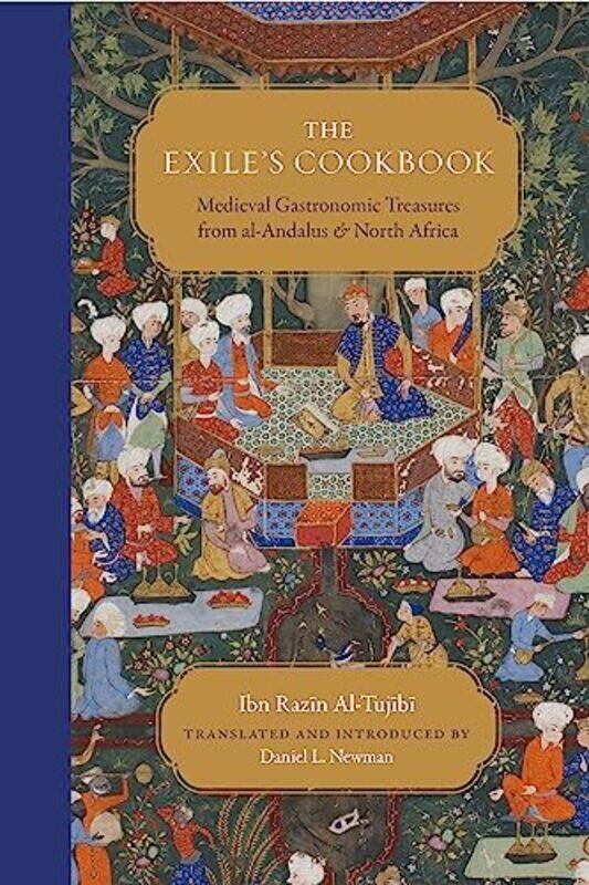 

The Exiles Cookbook Medieval Gastronomic Treasures From Alandalus And North Africa By Al-Tujibi, Ibn Razin - Newman, Daniel L. Paperback