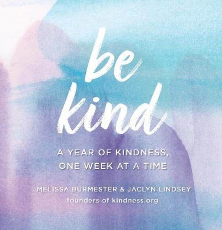 

Be Kind: A Year of Kindness, One Week at a Time,Hardcover,ByBurmester, Melissa - Lindsey, Jaclyn