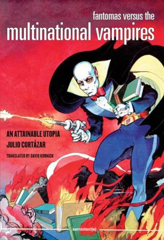 

Fantomas Versus the Multinational Vampires by Julio CortazarDavid Kurnick-Paperback