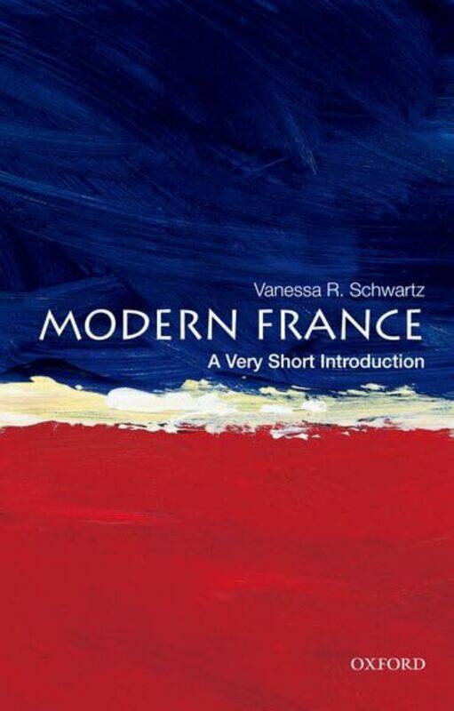 

Modern France A Very Short Introduction by Vanessa Professor of History, Professor of History, University of Southern California Schwartz-Paperback