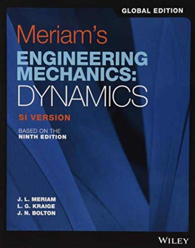 

Meriams Engineering Mechanics by James L University of California, Santa Barbara MeriamL G Viginia Polytechnic Institute and State University KraigeJ