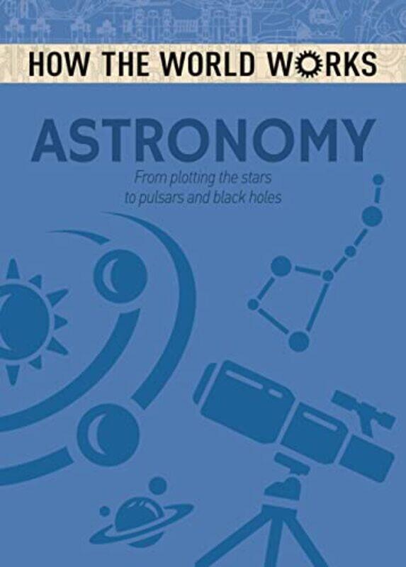 

How the World Works Astronomy by Christina Carmelle Lopez-Paperback