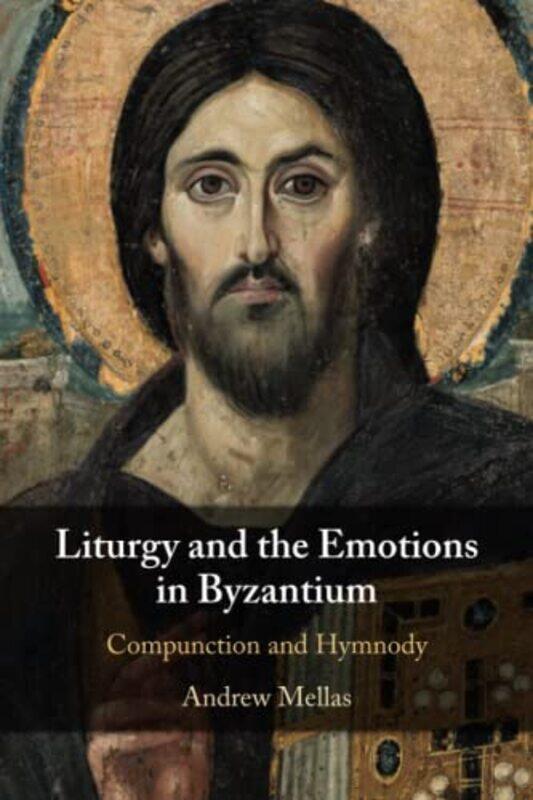 

Liturgy and the Emotions in Byzantium by Andrew Mellas-Paperback