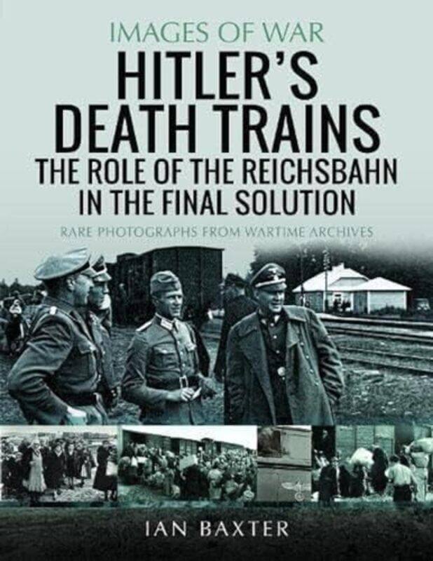

Hitlers Death Trains The Role of the Reichsbahn in the Final Solution by Ian Baxter-Paperback