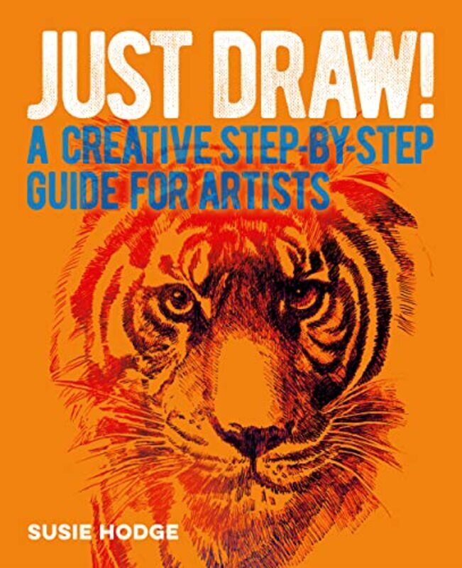 

Just Draw! A Creative Stepbystep Guide For Artists by Hodge, Susie Paperback