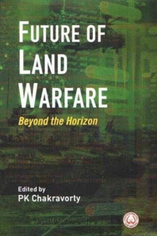 

Future of Land Warfare by P K Chakravorty-Hardcover