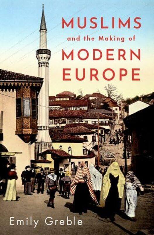 

Muslims And The Making Of Modern Europe By Emily Associate Pro...Hardcover