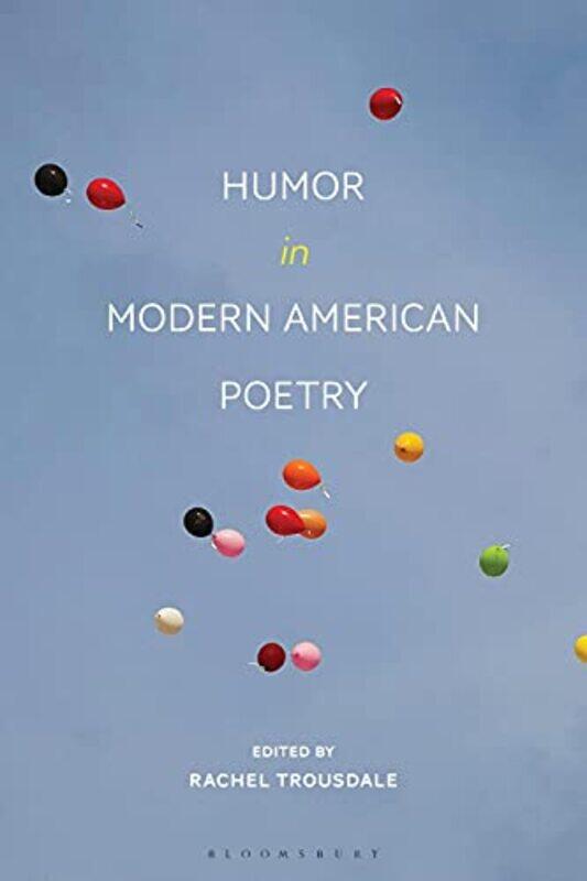 

Humor in Modern American Poetry by Prof Rachel Framingham State University, USA Trousdale-Paperback