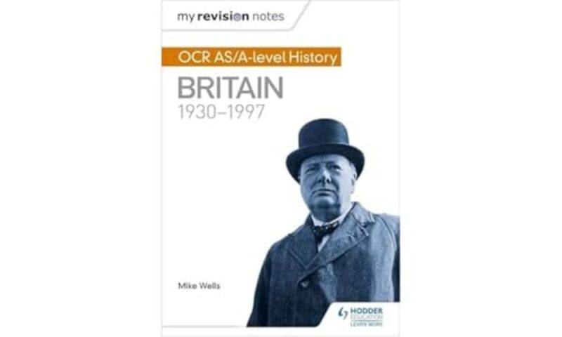 

My Revision Notes OCR ASAlevel History Britain 19301997 by Mike Wells-Paperback