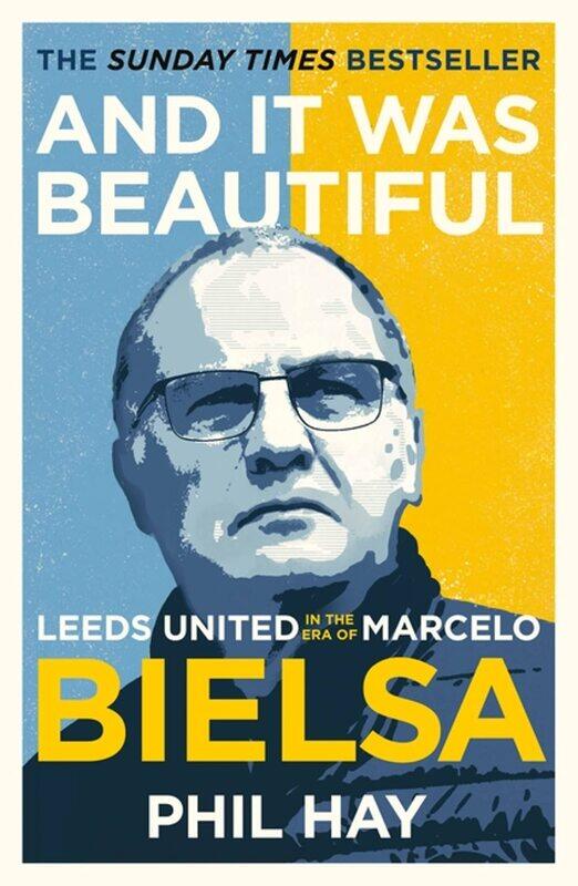 

And it was Beautiful: Leeds United in the Era of Marcelo Bielsa