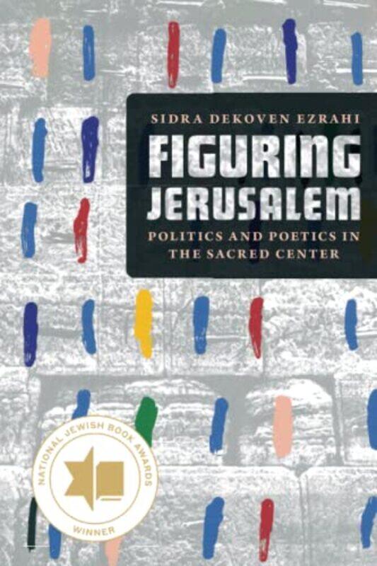 

Figuring Jerusalem by Professor Sidra DeKoven Ezrahi-Paperback