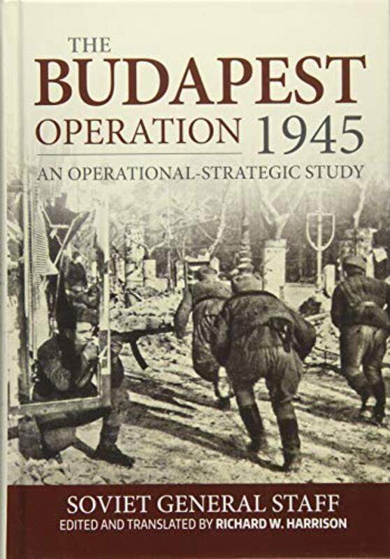 

The Budapest Operation 29 October 194413 February 1945 by Soviet General StaffRichard Harrison-Hardcover