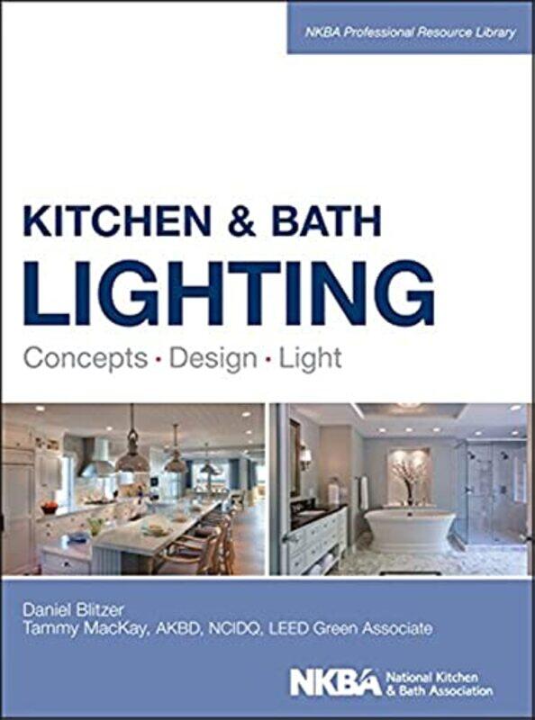 

Kitchen And Bath Lighting Concept Design Light by Blitzer, Dan - Mackay, Tammy - Nkba (National Kitchen And Bath Association) - Hardcover